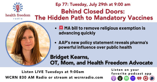 #77 Behind Closed Doors:  The Hidden Path to Mandatory Vaccines with Bridget Kearns