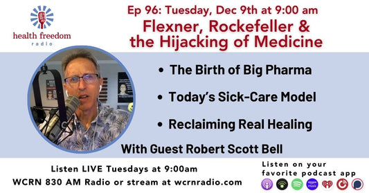 Episode 96:  The Birth of Big Pharma: Flexner, Rockefeller &  the Hijacking of Medicine