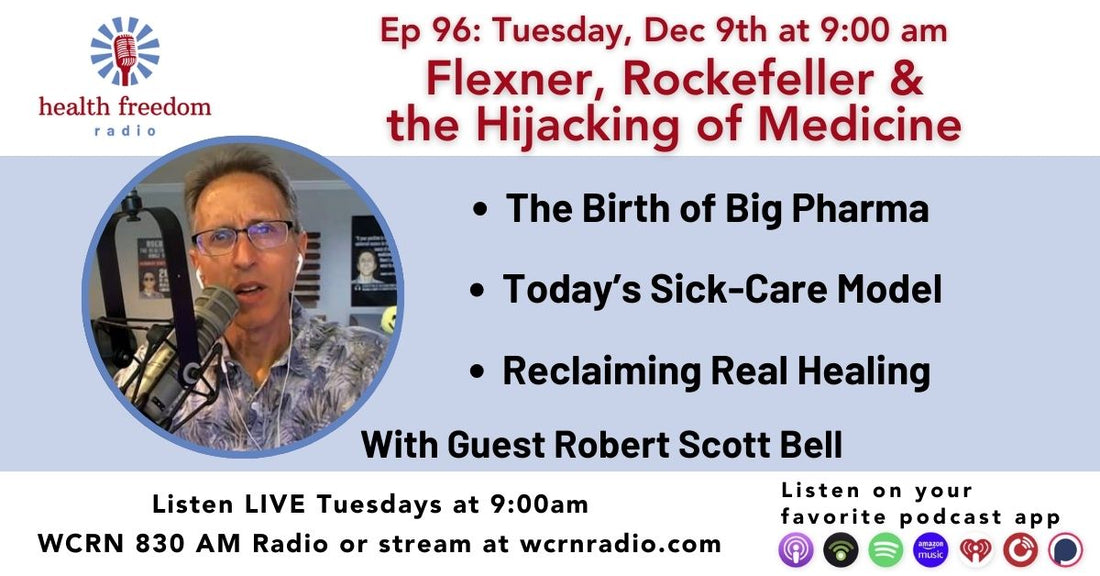 Episode 96:  The Birth of Big Pharma: Flexner, Rockefeller &  the Hijacking of Medicine