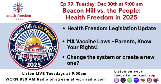 Ep 99: Beacon Hill Vs. the People- Health Freedom 2025